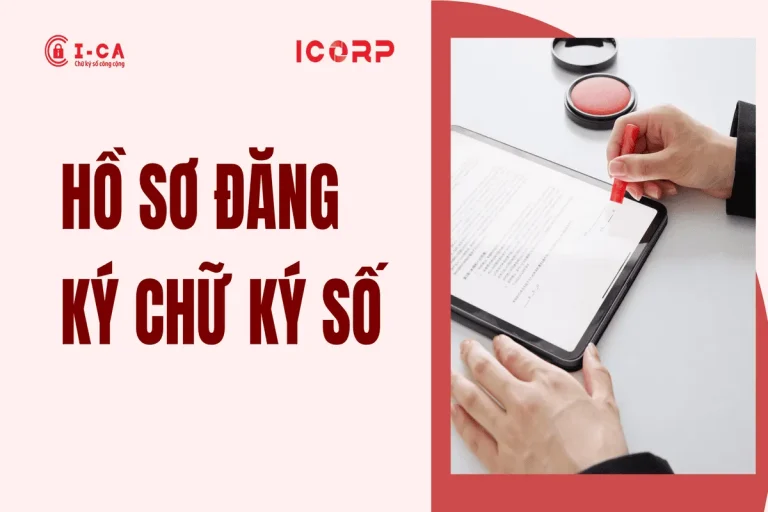 Hồ sơ đăng ký chữ ký số I-CA mới nhất 2026 (doanh nghiệp, cá nhân)