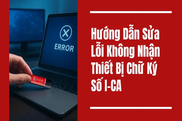 Sửa lỗi máy tính không nhận thiết bị chữ ký số I-CA